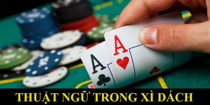 Thuật ngữ thông dụng của game bài xì dách