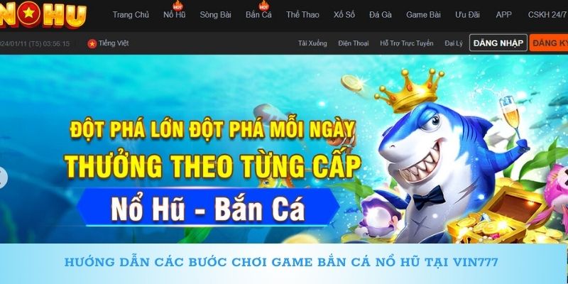 Hướng dẫn các bước chơi game bắn cá nổ hũ tại Vin777