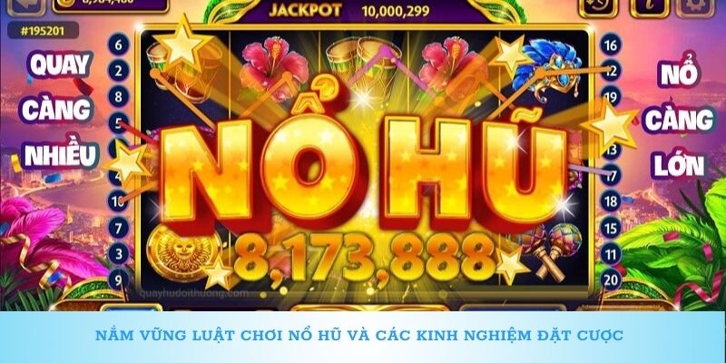 Nắm vững luật chơi nổ hũ và các kinh nghiệm đặt cược