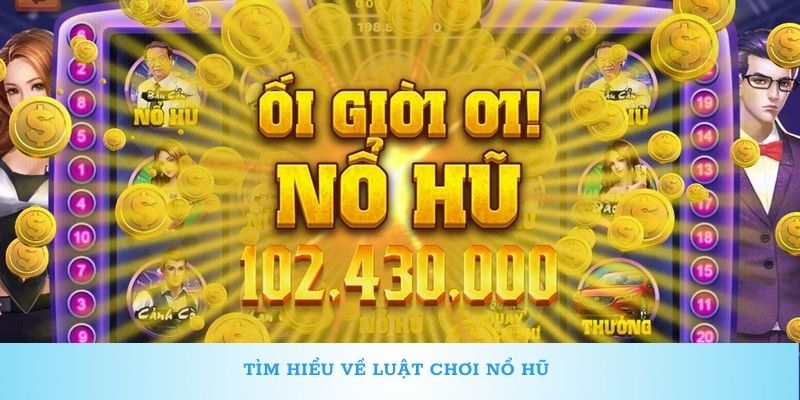 Tìm hiểu về luật chơi nổ hũ